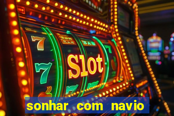 sonhar com navio jogo do bicho